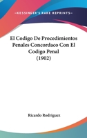 El Codigo De Procedimientos Penales Concordaco Con El Codigo Penal (1902) 1161150412 Book Cover