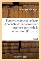 Rapports Et Proca]s-Verbaux D'Enquaate de La Commission. Tome 5: Commission Institua(c)E En Vue de Constater Les Actes Commis Par L'Ennemi En Violation Du Droit 2019595265 Book Cover