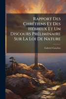Rapport Des Chrétiens Et Des Hébreux Et Un Discours Préliminaire Sur La Loi De Nature: En Trois Parties 1178517101 Book Cover