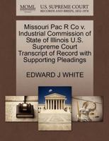 Missouri Pac R Co v. Industrial Commission of State of Illinois U.S. Supreme Court Transcript of Record with Supporting Pleadings 1270190172 Book Cover