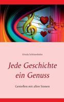 Jede Geschichte ein Genuss: Genießen mit allen Sinnen 3735793215 Book Cover