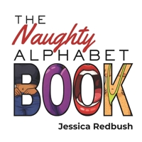 The Naughty Alphabet Book: 26 Inappropriate ABCs for Adults – A Grown-Up Humor Alphabet Book and Funny Gag Gift (Naughty Picture Books) B0GSN84X63 Book Cover