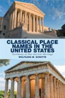 Classical Place Names in the United States: Testimony of Our Ancient Heritage 1504976282 Book Cover