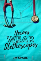 Heroes Wear Stethoscopes 1701402882 Book Cover