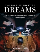 The Big Dictionary of Dreams: The Ultimate Resource for Interpreting Your Dreams 1634504607 Book Cover