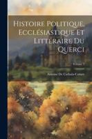 Histoire Politique, Ecclésiastique Et Littéraire Du Querci; Volume 3 (French Edition) 1022826026 Book Cover