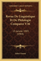 Revue De Linguistique Et De Philologie Comparee V36: 15 Janvier 1903 (1903) 1167654277 Book Cover