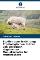 Studien zum Ernährungs Physiologischen Nutzen von biologisch abgebauten Maniokschalen für Mutterschafe (German Edition) 6203264954 Book Cover