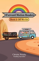 Forward Motion Readers: Book 2: Off We Go! B0DYL1QJX1 Book Cover