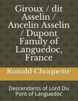 Giroux / dit Asselin / Ancelin Asselin / Dupont Family of Languedoc, France: Descendants of Lord Du Pont of Languedoc B08P1FC8BN Book Cover