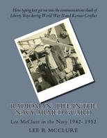 Radioman: Life in the Navy Armed Guard: Lee McClure in the Navy 1942- 1952 1722482672 Book Cover