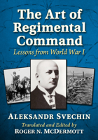 The Art of Regimental Command: Lessons from World War I 1476698198 Book Cover