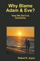 Why Blame Adam and Eve? 0578147017 Book Cover