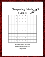 Sharpening Minds Sudoku 200 MEDIUM Sudoku Brain Health Puzzles Large Print: 8x10 Easy on the Eyes 200 Sudoku Puzzles to aid in Focus, Mental Clarity a B084DGDS5X Book Cover