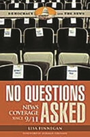 No Questions Asked: News Coverage since 9/11 (Democracy and the News) 0275993353 Book Cover