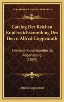 Catalog Der Reichen Kupferstichsammlung Des Herrn Alfred Coppenrath: Ehemals Kunsthandler Zu Regensburg (1889) 1160822263 Book Cover