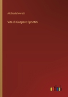 Vita di Gaspare Spontini 3385029899 Book Cover