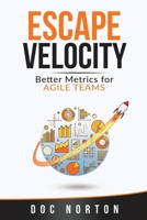 Escape Velocity: Better Metrics for Agile Teams 0578644835 Book Cover