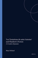 Les Tentations De Saint Antoine’ and Flaubert’s Fiction: A Creative Dynamic (Faux Titre, 204) 9042013451 Book Cover