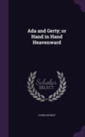 Ada and Gerty, or, Hand in Hand Heavenward 1164559052 Book Cover