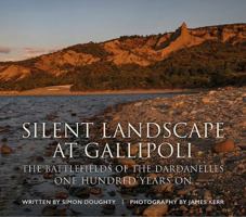 Silent Landscape at Gallipoli: The Battlefields of the Dardanelles, One Hundred Years on 1911512730 Book Cover