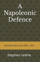 A Napoleonic Defence:: Hailsham Barracks 1803 - 1815 0993544126 Book Cover