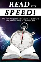 Read With Speed: The Ultimate Speed Reading Guide to Quadruple Your Reading Speed in 1 Hour or Less! 1980793050 Book Cover