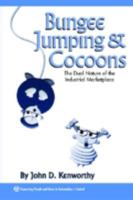 Bungee Jumping & Cocoons: The Dual Nature of the Industrial Marketplace 1556178603 Book Cover