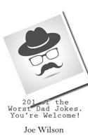 201 of the Worst Dad Jokes. You're Welcome! 1544112173 Book Cover