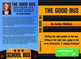 The Good Bus: Getting the Right People on Board Is Just the Beginning 0984964517 Book Cover