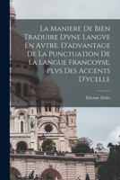La Maniere De Bien Traduire D'vne Langve En Avtre. D'advantage De La Punctuation De La Langue Francoyse, Plvs Des Accents D'ycelle 1018650326 Book Cover