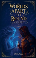 Worlds Apart Yet Bound Part I B0FKHM269N Book Cover