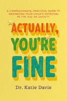 Actually You're Fine: A Compassionate, Practical Approach to Maximizing Your Child’s Potential in a World of Overdiagnosis 153877562X Book Cover