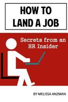 How to Land a Job: Secrets from an HR Insider 0615708382 Book Cover