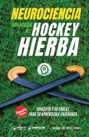 Neurociencia aplicada al hockey hierba: Concepto y 50 tareas para su aprendizaje-enseñanza (Versión Edición Color) 8418831162 Book Cover