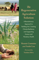 The Regenerative Agriculture Solution: A Revolutionary Approach to Building Soil, Creating Climate Resilience, and Supporting Human and Planetary Heal 1645022692 Book Cover