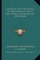 Canzona D'Un Piagnone Pel Bruciamento Delle Vanita Nel Carnevale Del 1498 (1864) 1160051046 Book Cover