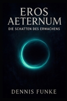 Eros Aeternum - Die Schatten des Erwachens (German Edition) B0GH64BQK6 Book Cover