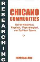 Researching Chicano Communities: Social-Historical, Physical, Psychological, and Spiritual Space 0275952193 Book Cover