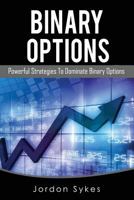 Binary Options: Powerful Strategies to Dominate Binary Options 1537456296 Book Cover
