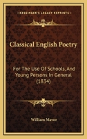 Classical English Poetry: For the Use of Schools, and Young Persons in General (Classic Reprint) 1120177782 Book Cover