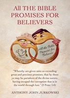 All THE BIBLE PROMISES FOR BELIEVERS: Whereby are given unto us exceeding great and precious promises, that by these ye may be partakers of the divine ... is in the world through lust. 1662805314 Book Cover