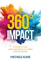 360 Impact: A Guide to Live, Lead, and Serve in a More Colorful World! 1964619084 Book Cover