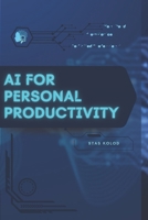 AI for Personal Productivity: Your Road from Novice to Skilled Professional B0FTR8SP34 Book Cover