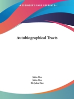 Autobiographical Tracts and Diary for the Years 1595-1601 of Dr. John Dee 0766147487 Book Cover