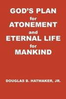 God's Plan for Atonement and Eternal Life for Manking B0DQFL2C35 Book Cover