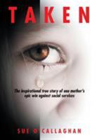 Taken: The Inspirational True Story Of One Mother's Epic Win Against Social Services 0473340720 Book Cover