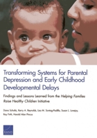 Transforming Systems for Parental Depression and Early Childhood Developmental Delays: Findings and Lessons Learned from the Helping Families Raise He 0833079964 Book Cover