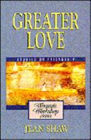 Greater Love: Woman's Workshop on Friendship 0310435315 Book Cover