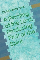 A Planting of the Lord: Producing Fruit of the Spirit B0FBJJXNVJ Book Cover